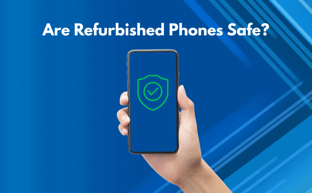 Are refurbished phones safe?